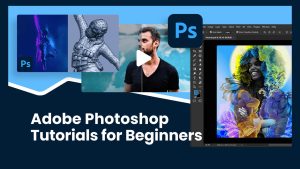 30 Amazing Adobe Photoshop Tutorials for Beginners (2022)